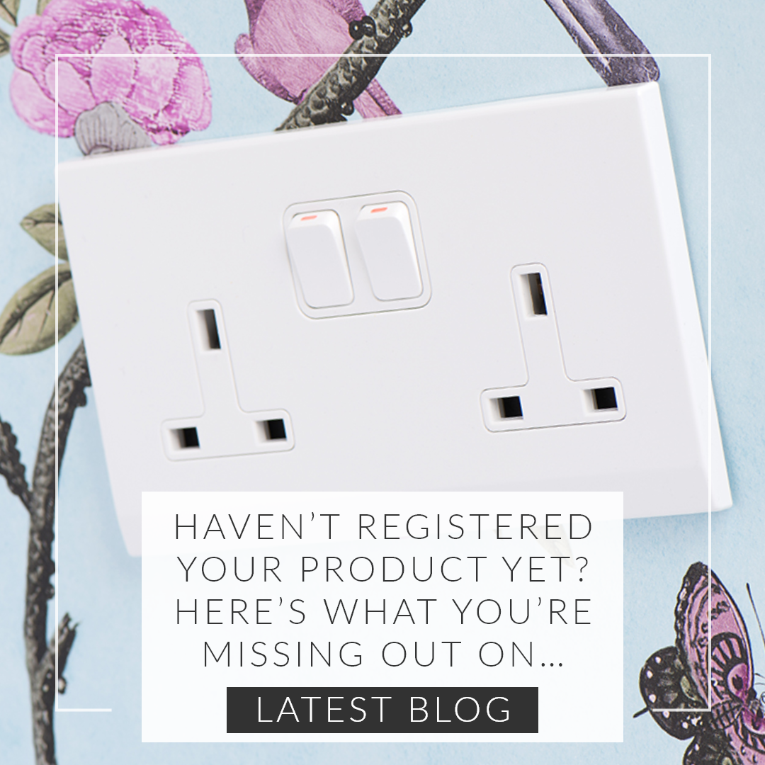 Haven’t registered your product yet? Here’s what you’re missing out on…